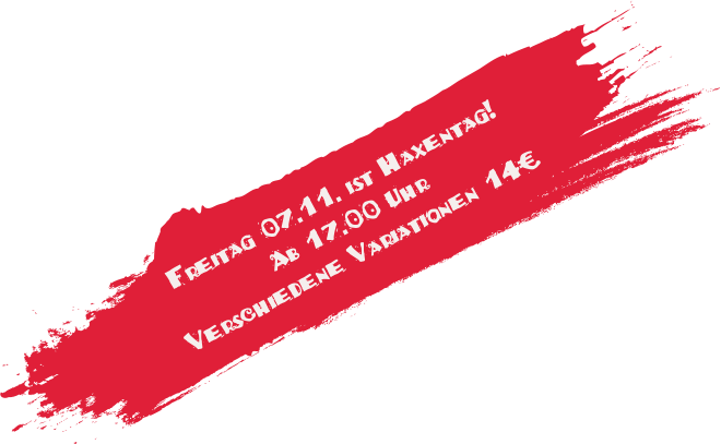 Freitag 07.11. ist Haxentag! Ab 17.00 Uhr Verschiedene Variationen 14€